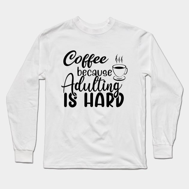 Coffee because adulting is hard Long Sleeve T-Shirt by Zombie Girls Design